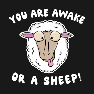 You are awake or a Sheep T-Shirt