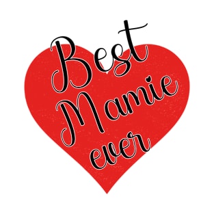 Best Mamie Ever, Mamie Valentine Grandma Gift Ideas from a Grandchild T-Shirt