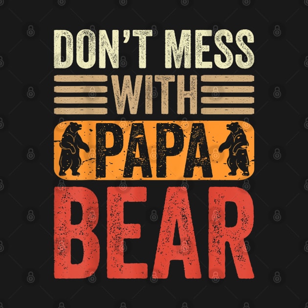 Don't Mess With Papa Bear Father's Day by SmilArt