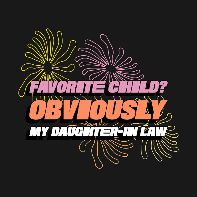 Favorite Child? Obviously My Daughter In-Law Flowers Funny Favorite Child Family by ThreadSupreme