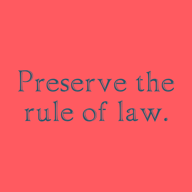 Preserve the rule of law. by ericamhf86