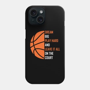 Dream Big, Play Hard And Leave It All On The Court, Play Basketball Phone Case