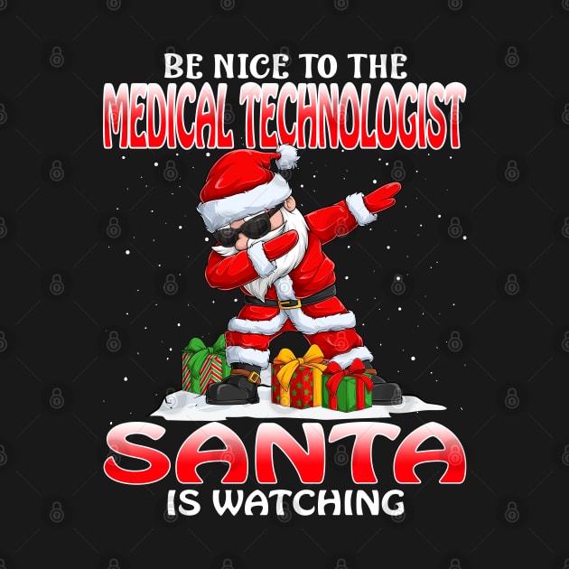 Be Nice To The Medical Technologist Santa is Watching by intelus