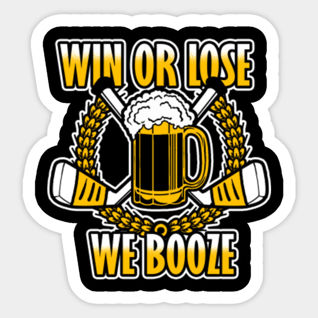 Win or Lose We Booze beer league hockey tshirt Ice Hockey Sticker