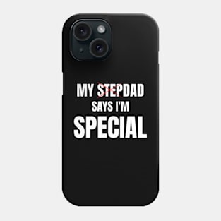 My Stepdad Says I'm Special Funny Phone Case