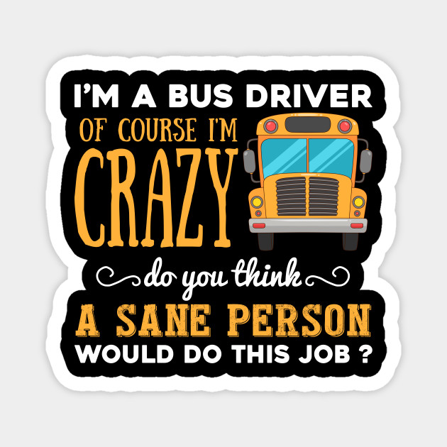 Funny School Bus Driver Gift Bus Drivers Are Crezy School Bus Driver Gift Magnet Teepublic