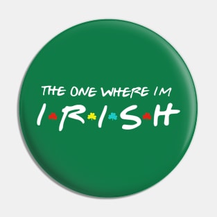 The One Where I'm Irish shamrock Lucky Funny St Patricks Day Pin