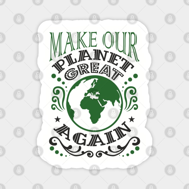Make Our Planet Great Again Eco-Friendly Satire Magnet by Anticorporati