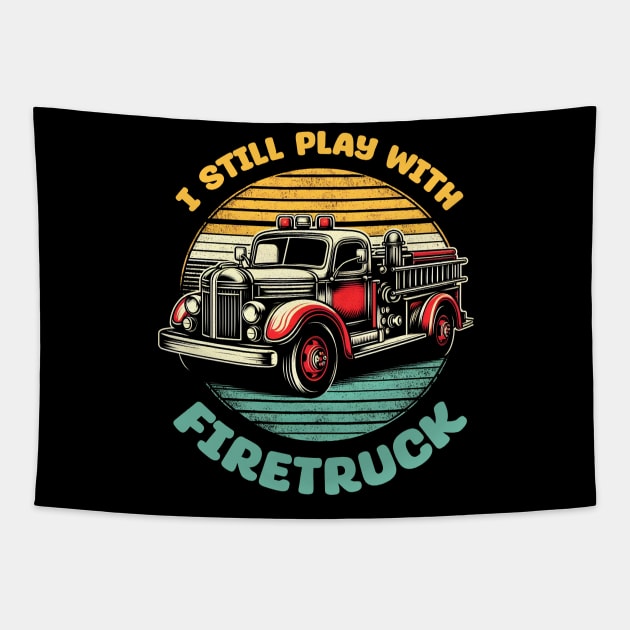 I Still Play With Fire Trucks | Firefighter Lover Gift Tapestry by T-shirt US