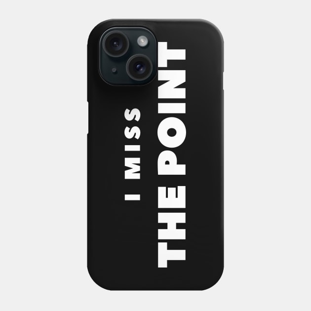 I Miss the point Phone Case by FabSpark