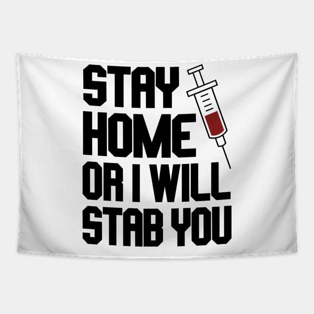 Funny Nurse Shirt. Stay Home or I Will Stab You Tapestry by KsuAnn