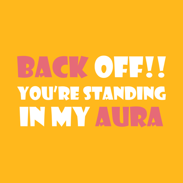 Back Off! You're Standing In My Aura by NAKLANT