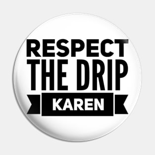 respect the drip Karen Pin