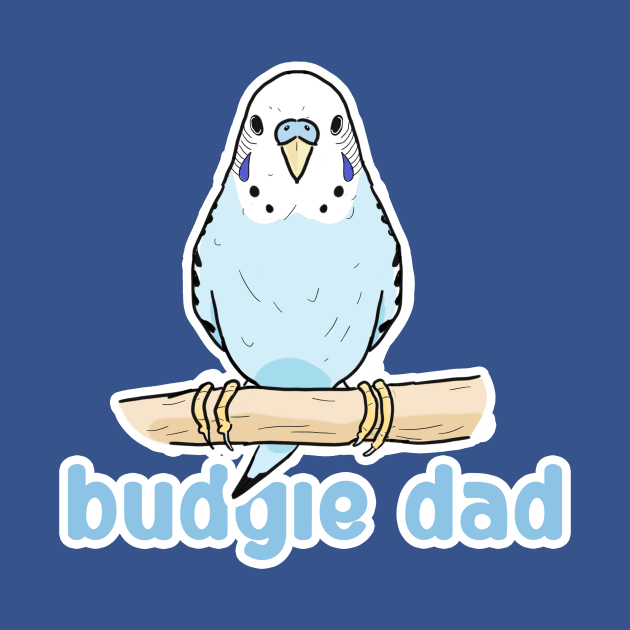 BUDGIE DAD by slapbasscat