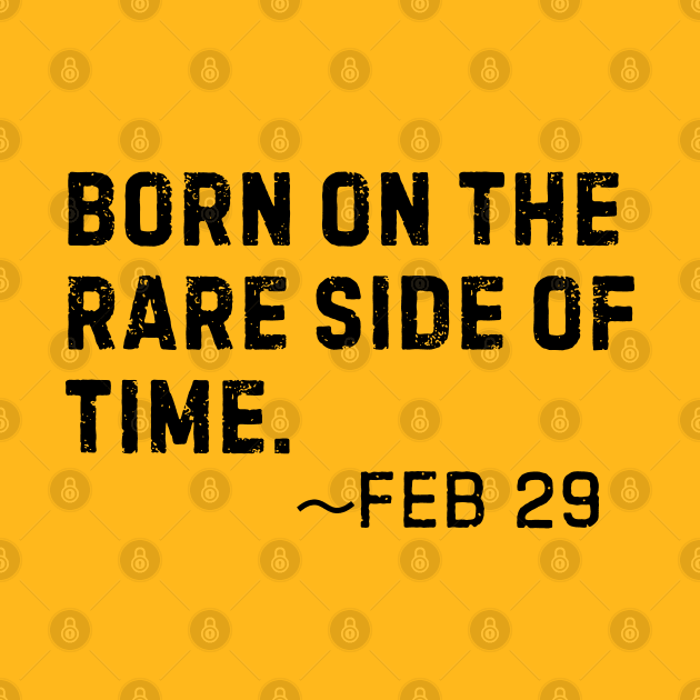 Born on the rare side of time- Feb 29 Leap Year Birthday by Trendz by Ami