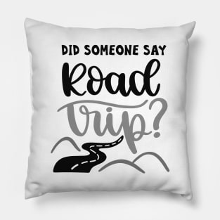 Did Someone Say Road Trip? Outdoors Shirt, Hiking Shirt, Adventure Shirt Pillow