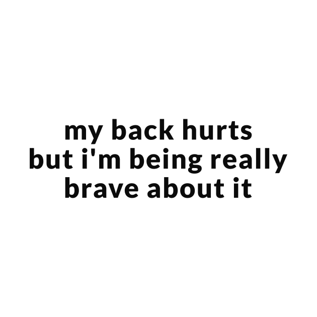 My Back Hurts But I'm Being Really Brave About It Sweatshirt or by CamavIngora