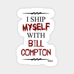 I ship myself with Bill Compton Magnet