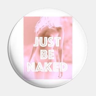 JUST BE NAKED Pin