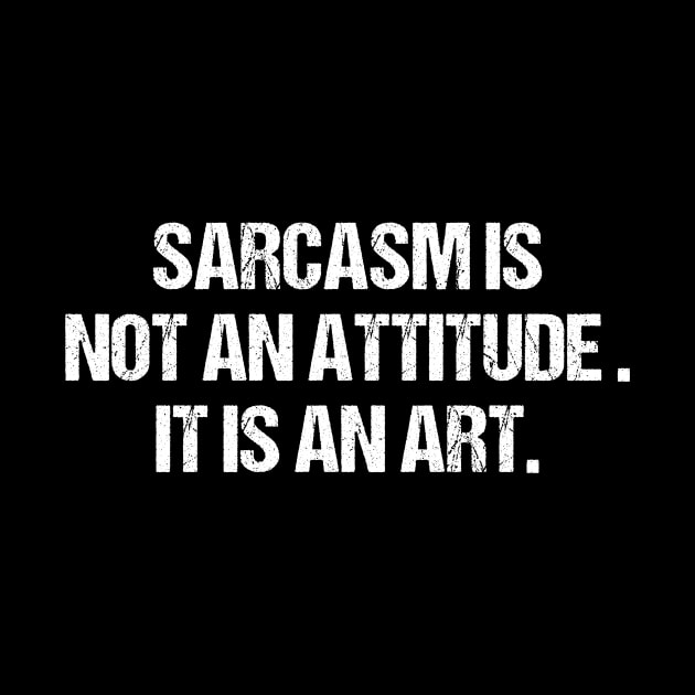 Sarcasm Is Not An Attitude It Is An Art by HayesHanna3bE2e