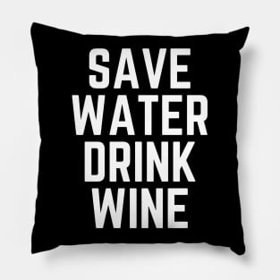 Save Water Drink Wine - Wine Lover Wine Gift Wine Quote Wine is Life Wine is Bae Pillow