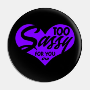 Too Sassy for You Pin