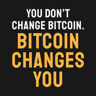 You Don't Change Bitcoin Bitcoiner Quote T-Shirt