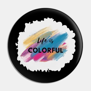 Life is Colorful Pin