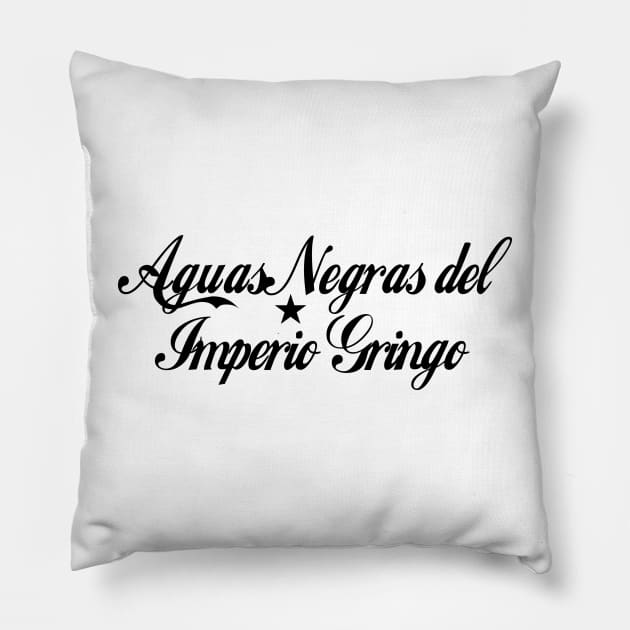 Aguas negras del imperio Gringo Pillow by Pobre Payasuelos