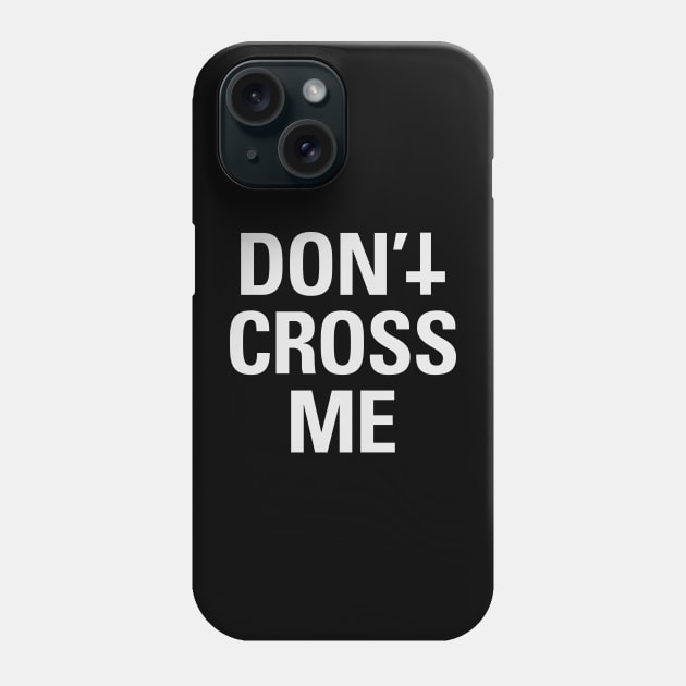 Don't Cross Me (white) Phone Case by hellofcourse