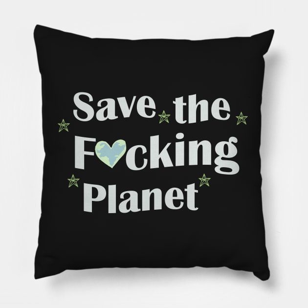 save the fucking planet Pillow by Pop-clothes