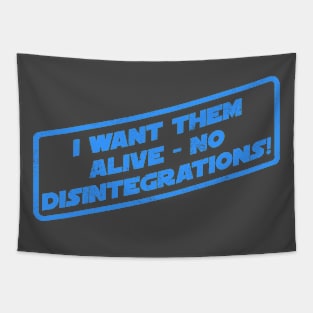I Want Them Alive - No Disintegrations! Tapestry
