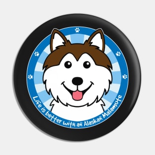 Life is Better With an Alaskan Malamute Pin