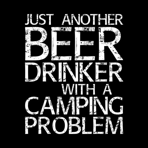 Just Another Beer Drinker With A Camping Problem by easleyzzi