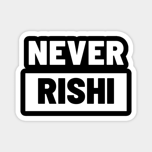 Political T-Shirts UK - Never Rishi Magnet by Never Mind The Bedsocks