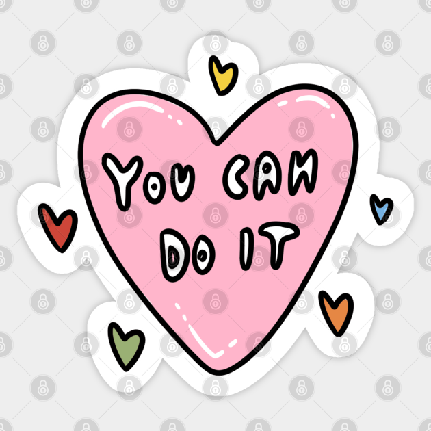 You Can Do It Motivational Sticker Teepublic