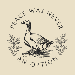 Peace was never an option - Goose T-Shirt