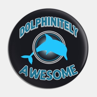 Dolphinitely Awesome Dolphin Pin