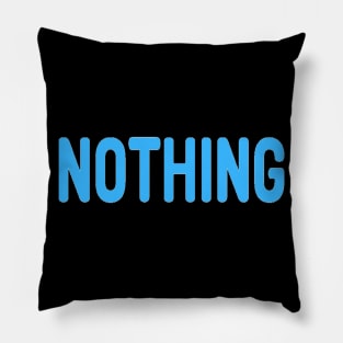 Nothing meme blue font text Man's Woman's Pillow