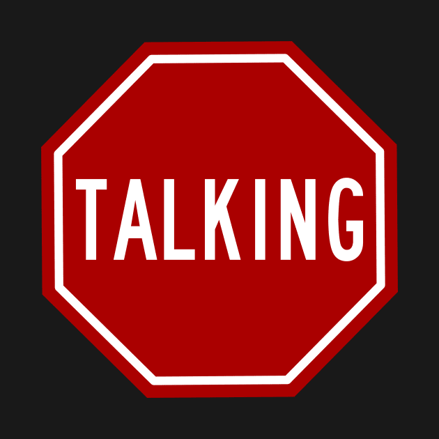 Stop Talking Funny Snarky Text Design by billRsims