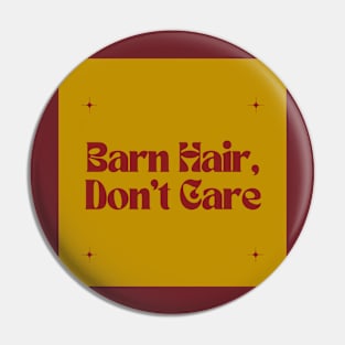 Barn Hair, Don’t Care Pin