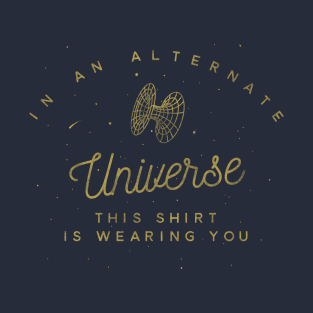In An Alternate Universe... T-Shirt