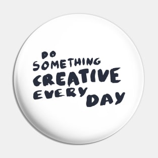 Do something creative every day, Motivational Quote T-Shirt Pin