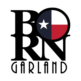 BORN Garland Texas T-Shirt