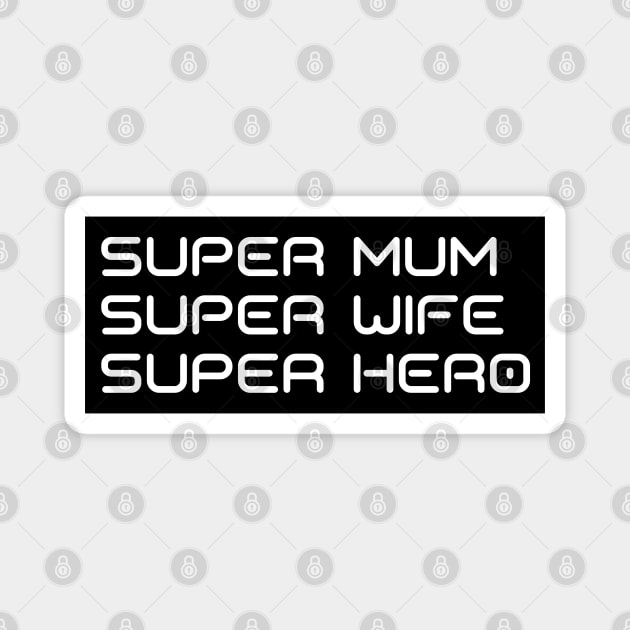 Super Mum, Super Wife, Super Hero. Funny Mum Life Design. Great Mothers Day Gift. Magnet by That Cheeky Tee