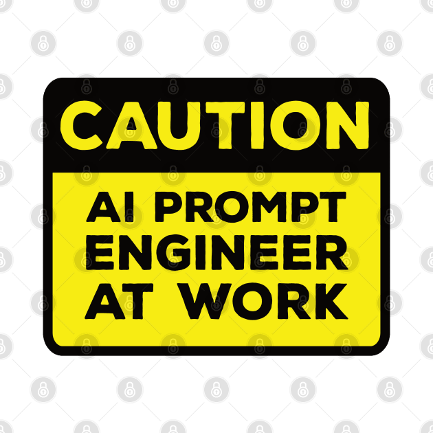 Funny Yellow Road Sign - Caution AI Prompt Engineer at Work by Software Testing Life