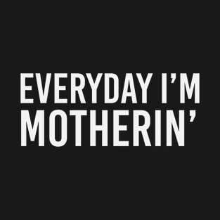 Everyday i'm motherin T-Shirt