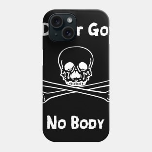 I Don't Got No Body Phone Case