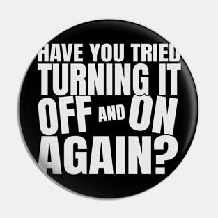 Have You Tried Turning It Off And On Again Pin