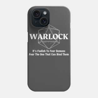 "It's Foolish To Fear Demons, Fear The One That Can Bind Them" Warlock Class Print Phone Case